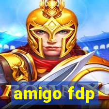 amigo fdp